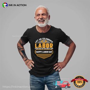 Let Us Celebrate Labor T shirt, happy labor day Merch 3