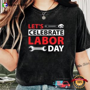 Lets Celebrate Labor Day T shirt 1