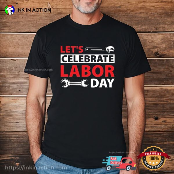 Lets Celebrate Labor Day T-shirt