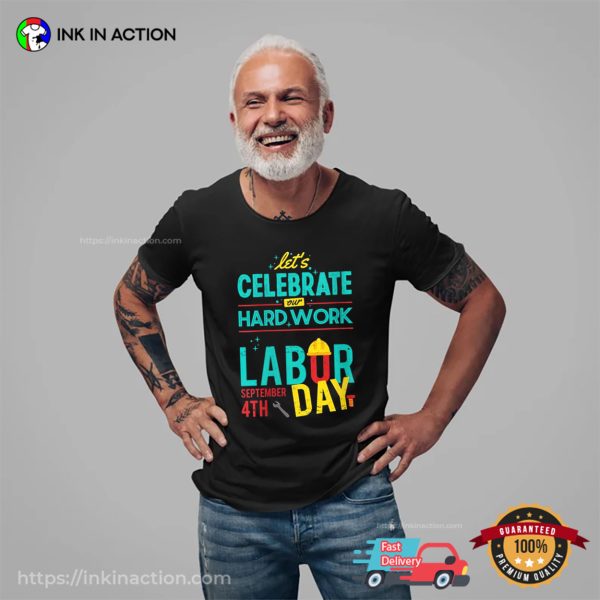 Let’s Celebrate Our Hardwork Labor Day T-shirt