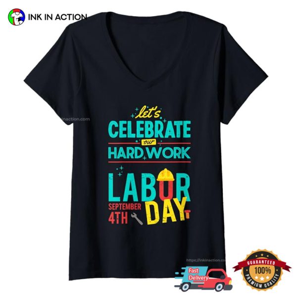 Let’s Celebrate Our Hardwork Labor Day T-shirt