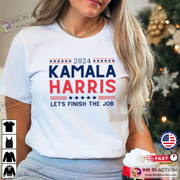 Let’s Finish The Job President Kamala Harris 2024 Election T-shirt