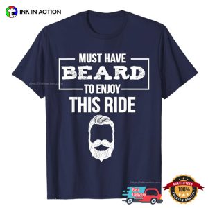 Must Have Beard To Enjoy This Ride T shirt 3