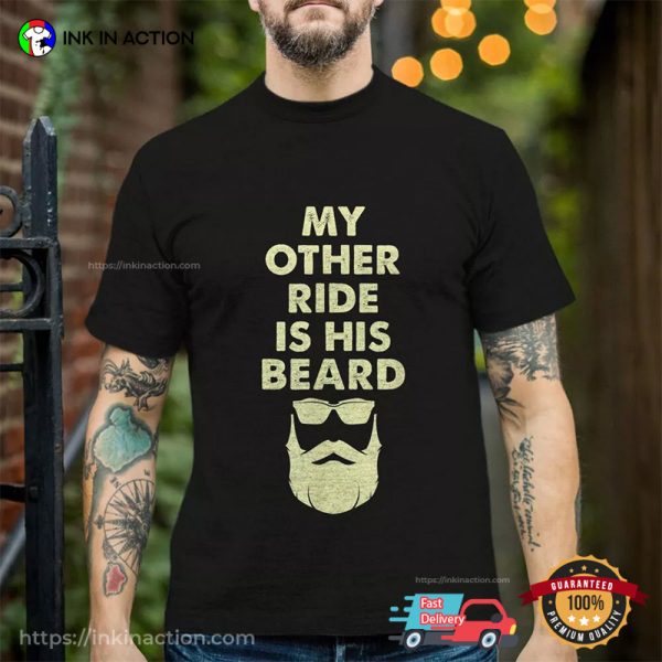 My Other Ride Is His Beard Coolest Handsome Beard Man T-shirt