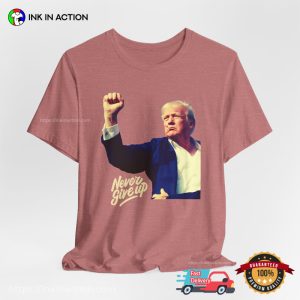 Never Give Up Trump Shooting Comfort Colors T-shirt
