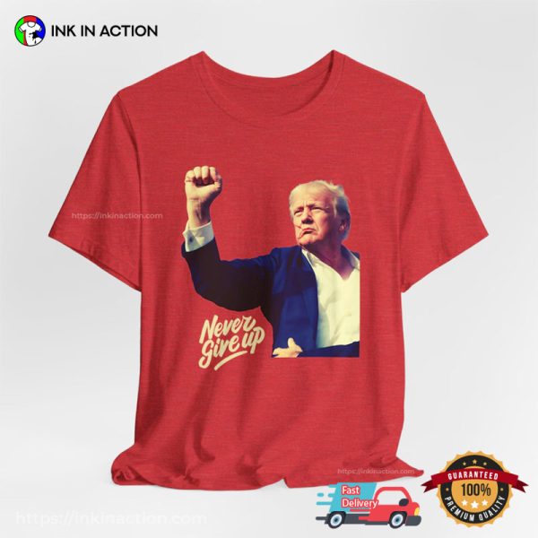 Never Give Up Trump Shooting Comfort Colors T-shirt