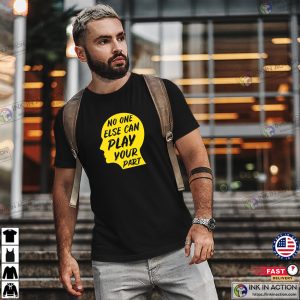 No One Else Can Play Your Part Prevent Suicide T-shirt