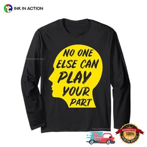 No One Else Can Play Your Part prevent suicide T shirt 3