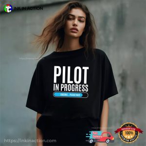 Pilot In Progress Funny Aviation Gifts T-shirt