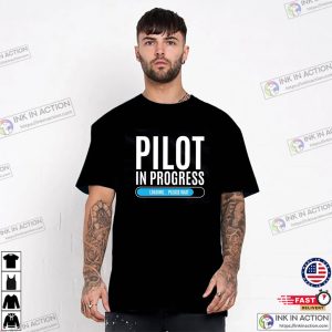 Pilot In Progress Funny Aviation Gifts T-shirt