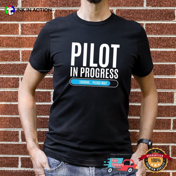 Pilot In Progress Funny Aviation Gifts T-shirt