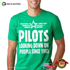 Pilots Looking Down On People Since 1903 aviation t shirt 1