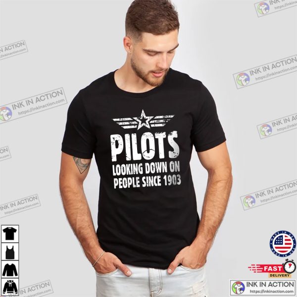 Pilots Looking Down On People Since 1903 Aviation T-shirt