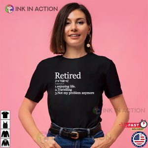 Retired Definition Funny Shirt