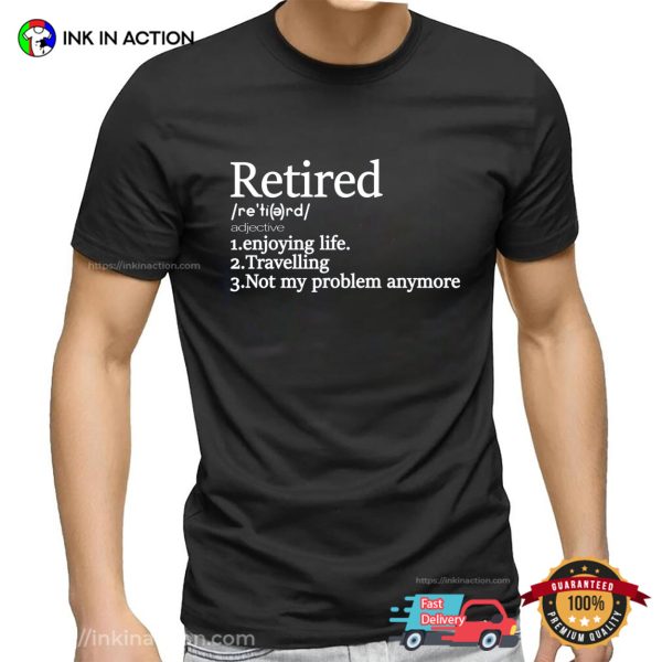 Retired Definition Funny Shirt