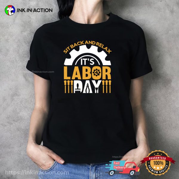 Sit Back And Relax It’s Labor Day Holiday T-shirt