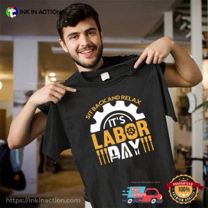 Sit Back And Relax It’s Labor Day Holiday T-shirt