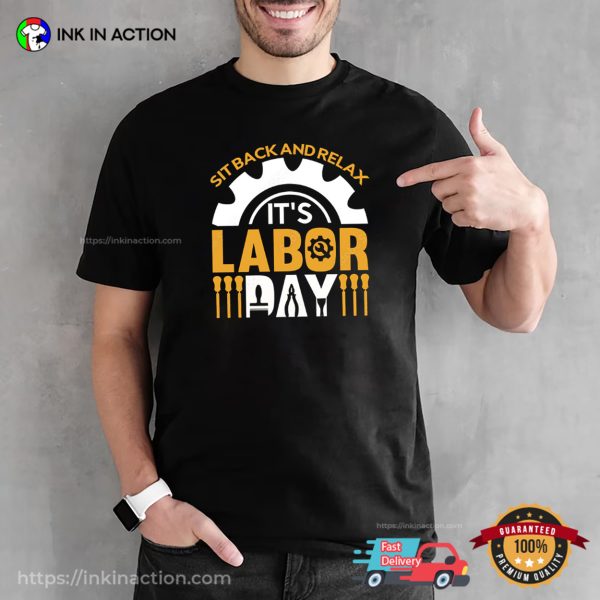 Sit Back And Relax It’s Labor Day Holiday T-shirt