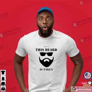 Sorry This Beard Is Taken Funny Handsome Beard Man T-shirt