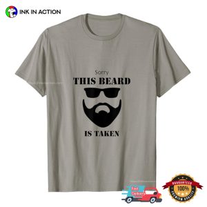 Sorry This Beard Is Taken Funny handsome beard man T shirt 3