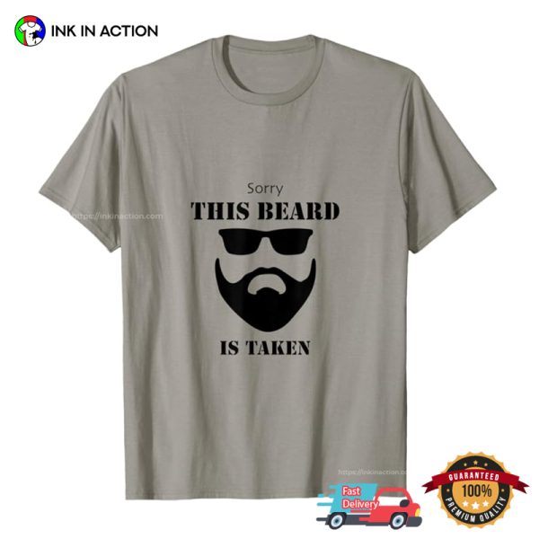 Sorry This Beard Is Taken Funny Handsome Beard Man T-shirt