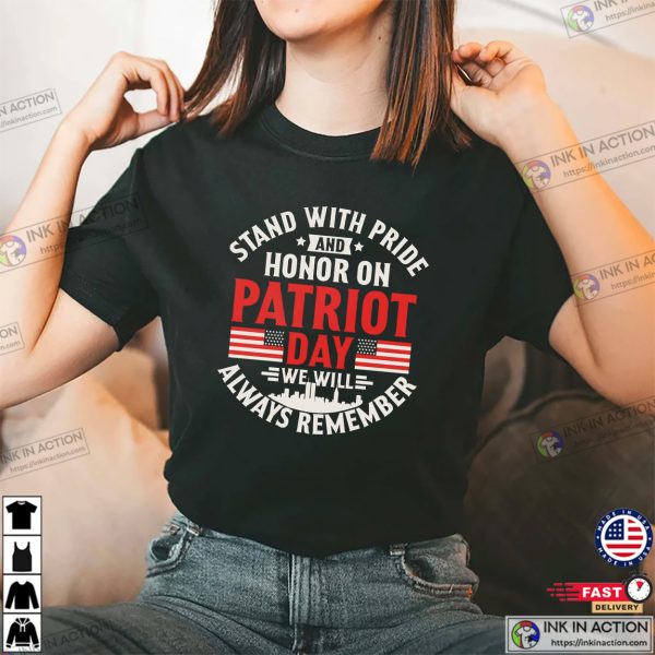 Stand With Pride And Honor Patriot Day Remember Patriot Shirt