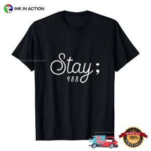 Stay; 988 suicide awareness month 2024 T shirt 3