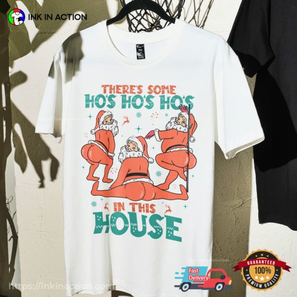 THERE’S SOME HO’S HO’S HO’S IN THIS HOUSE Funny Sexy Santa Claus T-shirt