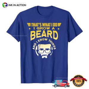 Thats What I Do I Grow A Beard Funny Man And Beard Tee