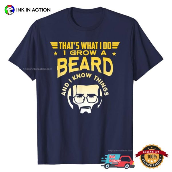 Thats What I Do I Grow A Beard Funny Man And Beard Tee