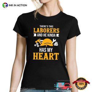 There’s This Laborers And He Kinda Has My Heart Unisex Workers Shirt