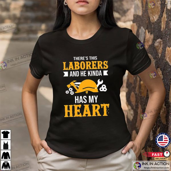 There’s This Laborers And He Kinda Has My Heart Unisex Workers Shirt