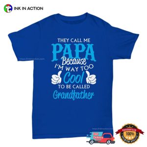 They Call Me Papa Because I'm Way To Cool To Be Called Grandfather Funny Grandpa T shirt 2