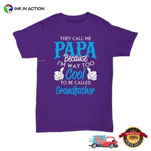 They Call Me Papa Because I'm Way To Cool To Be Called Grandfather Funny Grandpa T shirt 3