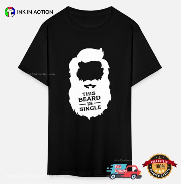 This Beard Is Single Funny Handsome Beard Man Shirt