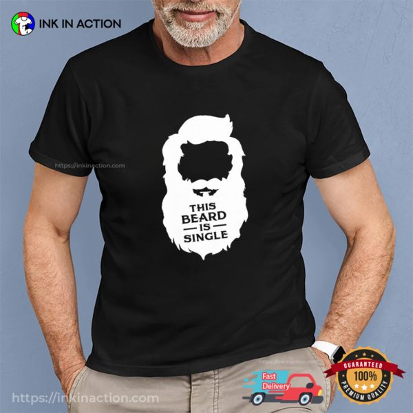 This Beard Is Single Funny Handsome Beard Man Shirt