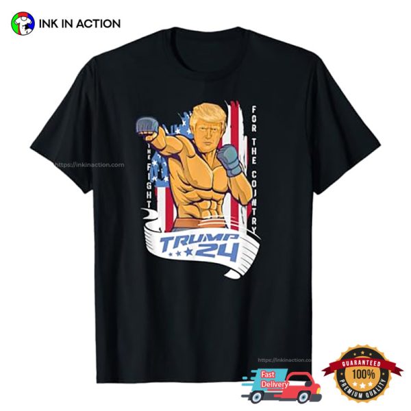 Trump 2024 MMA Fighter Style Fight For The Country Gift T-Shirt