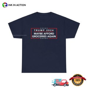 Trump 2024 Maybe Afford Groceries Again T Shirt