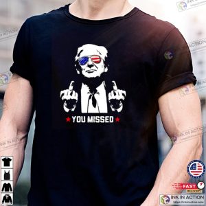 Trump Assassination Shooting You Missed Funny Fking Trump Joke T-shirt