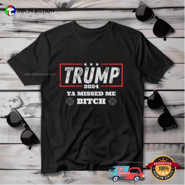 Ya Missed Me Bitch Funny Trump Assassination T-shirt