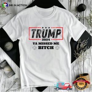 Ya Missed Me Bitch Funny Trump Assassination T shirt 3