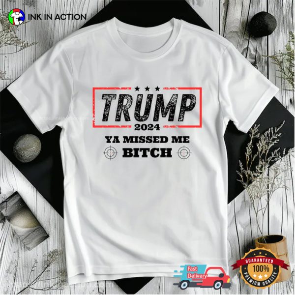 Ya Missed Me Bitch Funny Trump Assassination T-shirt