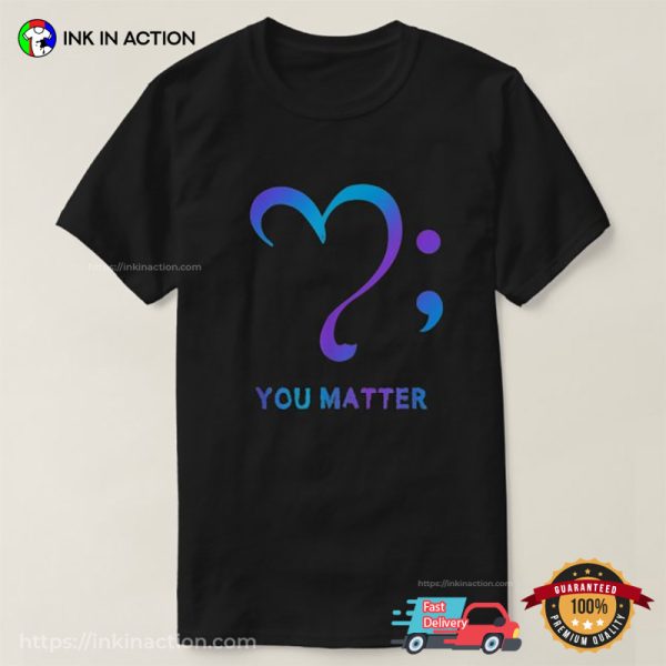 You Matter Suicide Prevention Awareness Heart Semicolon T-shirt