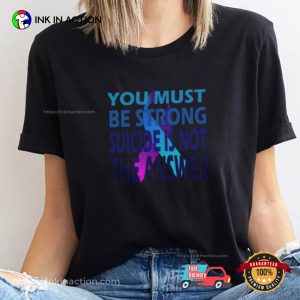 You Must Be Strong Suicide Is Not The Answer Motivation Shirt 1