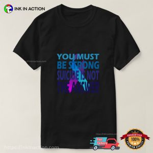 You Must Be Strong Suicide Is Not The Answer Motivation Shirt 3