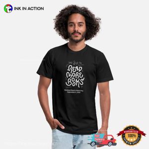 You Need To Read More Books Celebrate National Read A Book Day T shirt 1