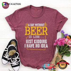 A Day Without Beer Is Like Funny national drink beer Comfort Colors T shirt 2