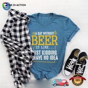 A Day Without Beer Is Like Funny national drink beer Comfort Colors T shirt 3