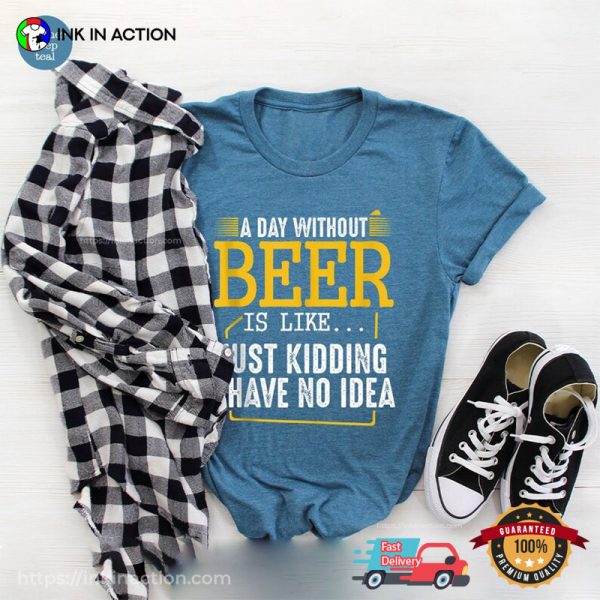 A Day Without Beer Is Like Funny National Drink Beer Comfort Colors T-shirt