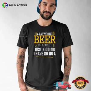 A Day Without Beer Is Like Funny national drink beer Comfort Colors T shirt